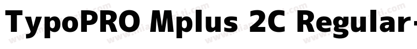 TypoPRO Mplus 2C Regular字体转换